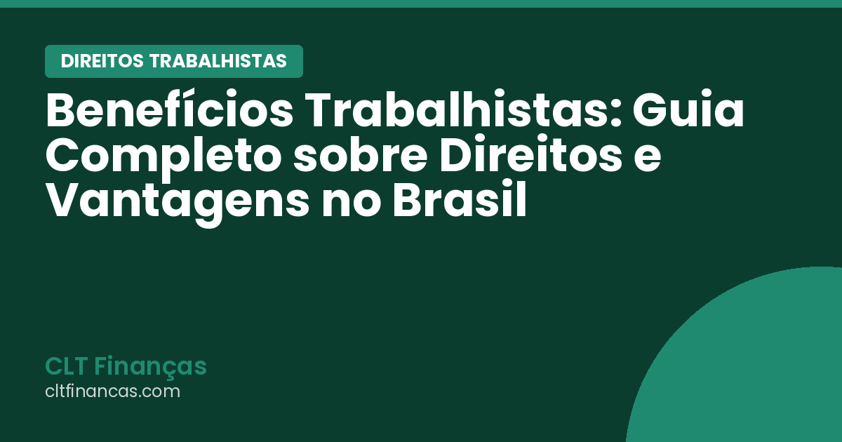Benefícios Trabalhistas: Guia Completo sobre Direitos e Vantagens no Brasil