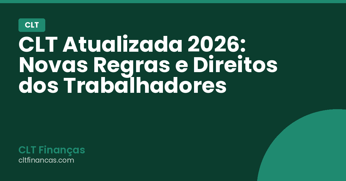 CLT Atualizada 2026: Novas Regras e Direitos dos Trabalhadores