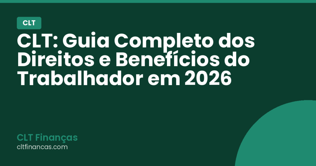 CLT: Guia Completo dos Direitos e Benefícios do Trabalhador em 2026