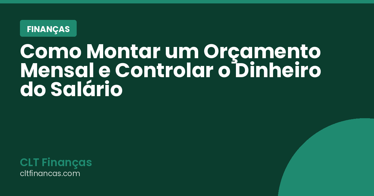 Como Montar um Orçamento Mensal e Controlar o Dinheiro do Salário