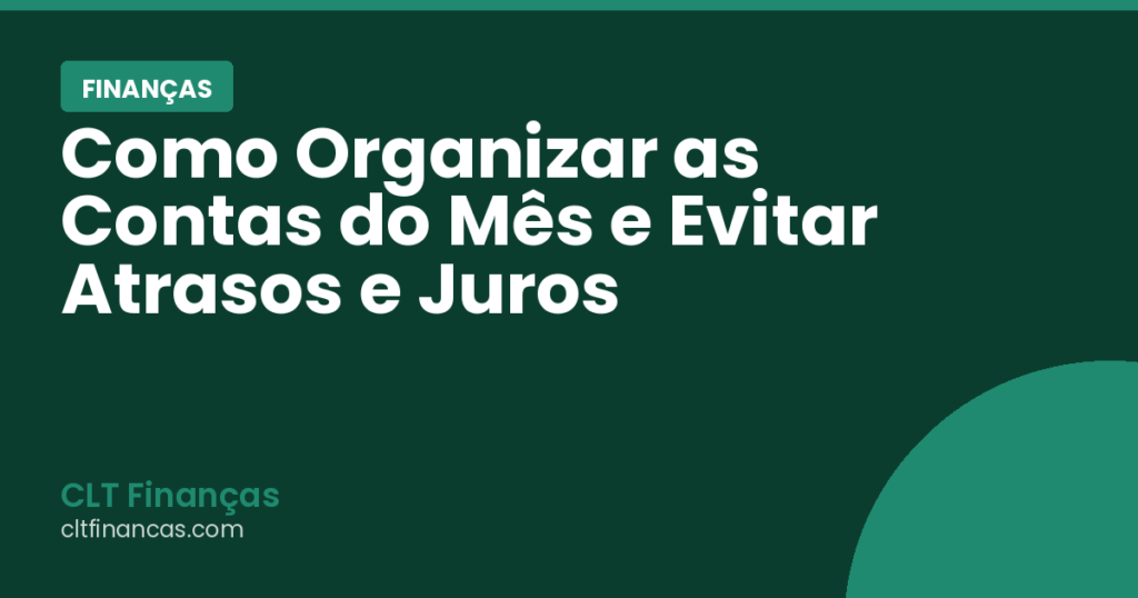 Como Organizar as Contas do Mês e Evitar Atrasos e Juros