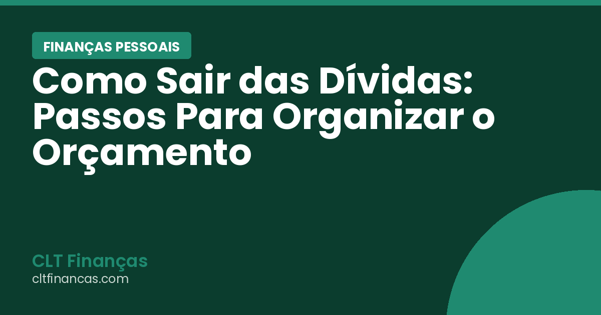 Como Sair das Dívidas: Passos Para Organizar o Orçamento