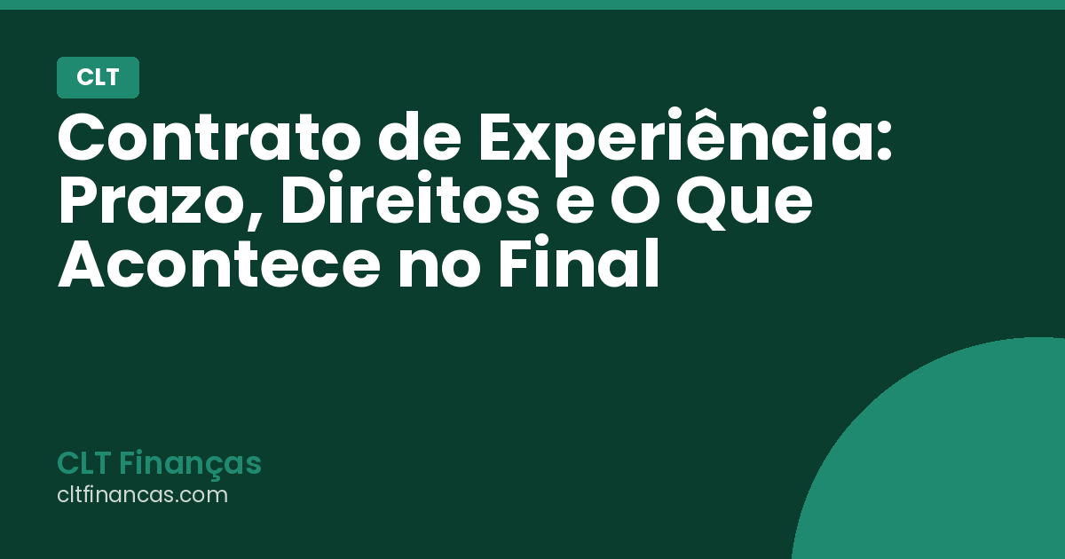 Contrato de Experiência: Prazo, Direitos e O Que Acontece no Final