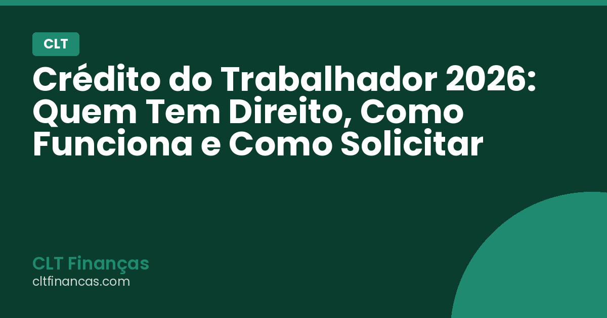 Crédito do Trabalhador 2026: Quem Tem Direito, Como Funciona e Como Solicitar