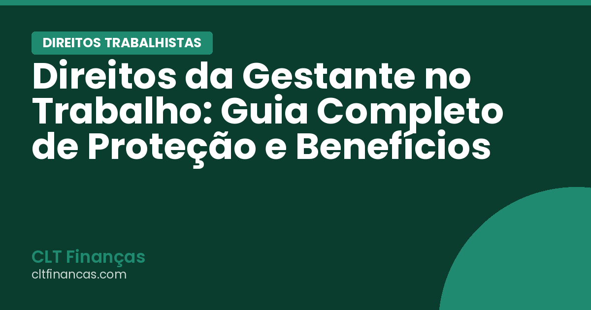 Direitos da Gestante no Trabalho: Guia Completo de Proteção e Benefícios