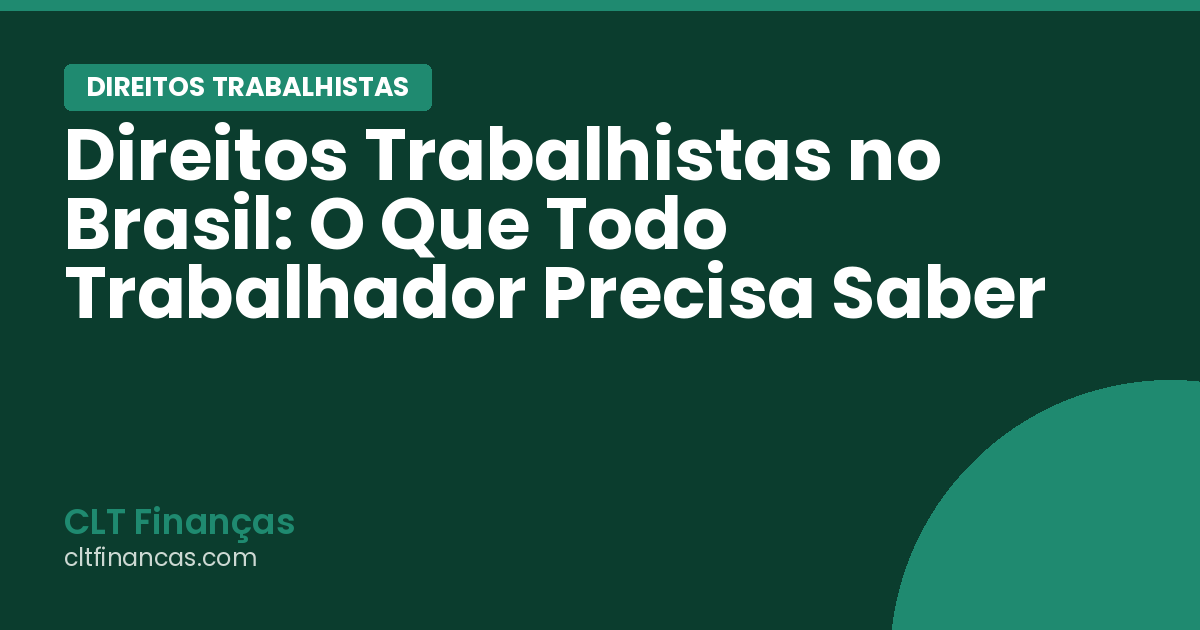 Direitos Trabalhistas no Brasil: O Que Todo Trabalhador Precisa Saber