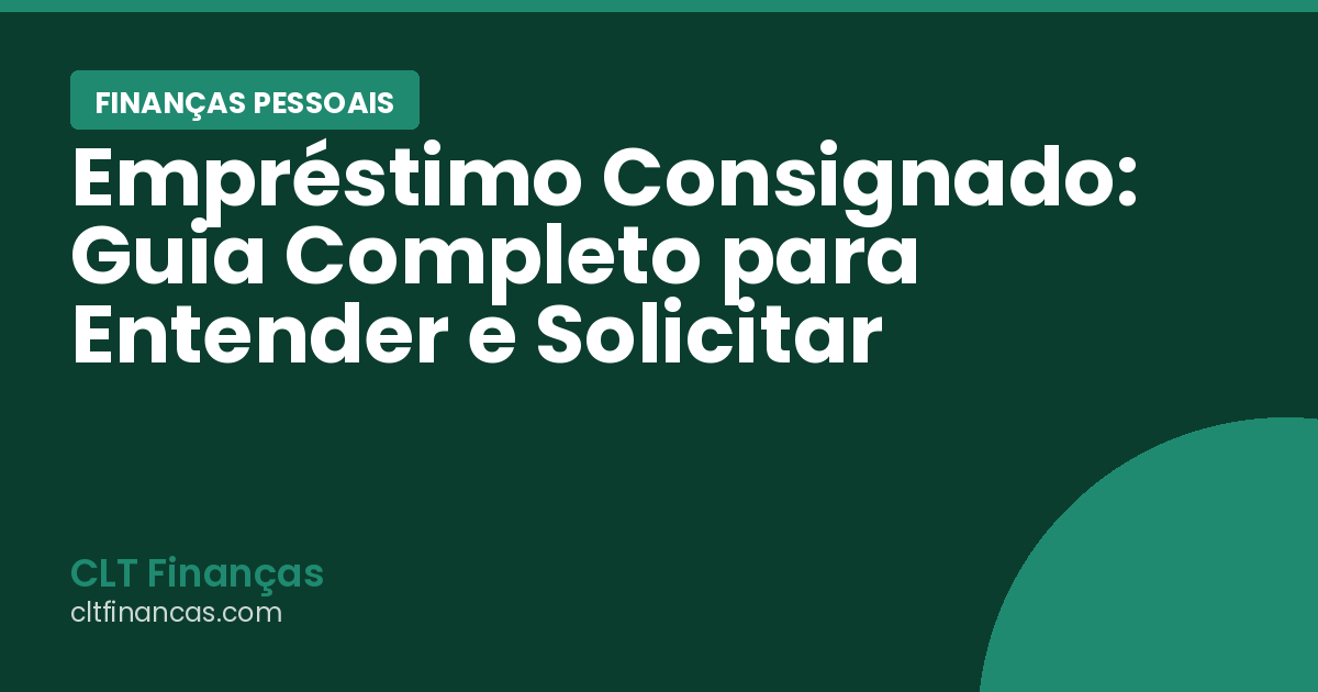 Empréstimo Consignado: Guia Completo para Entender e Solicitar