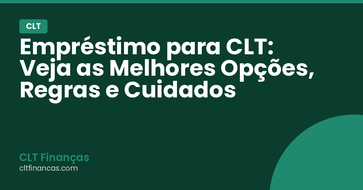 Empréstimo para CLT: Veja as Melhores Opções, Regras e Cuidados