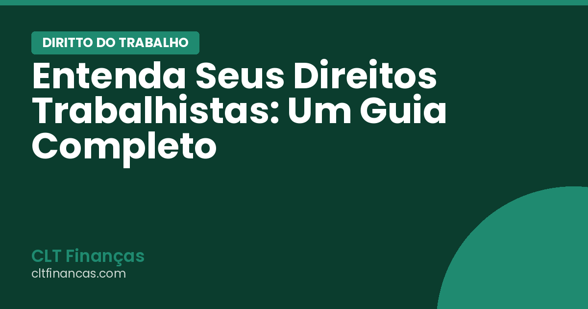 Entenda Seus Direitos Trabalhistas: Um Guia Completo