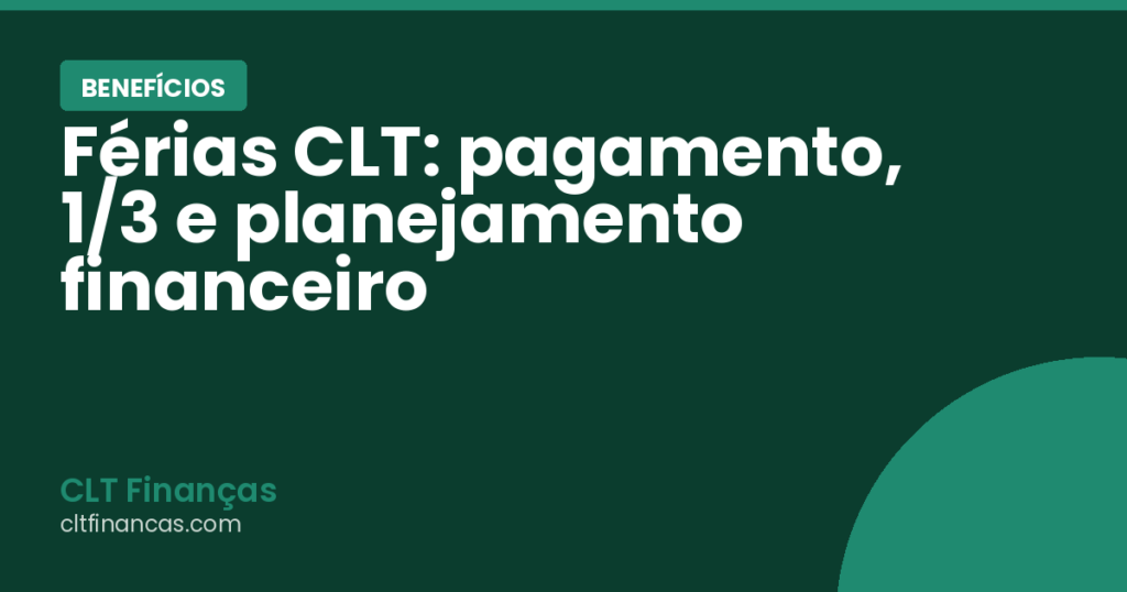 Férias CLT: pagamento, 1/3 e planejamento financeiro
