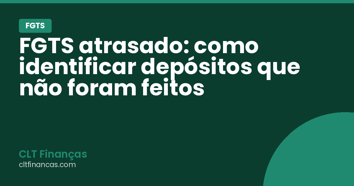 FGTS atrasado: como identificar depósitos que não foram feitos