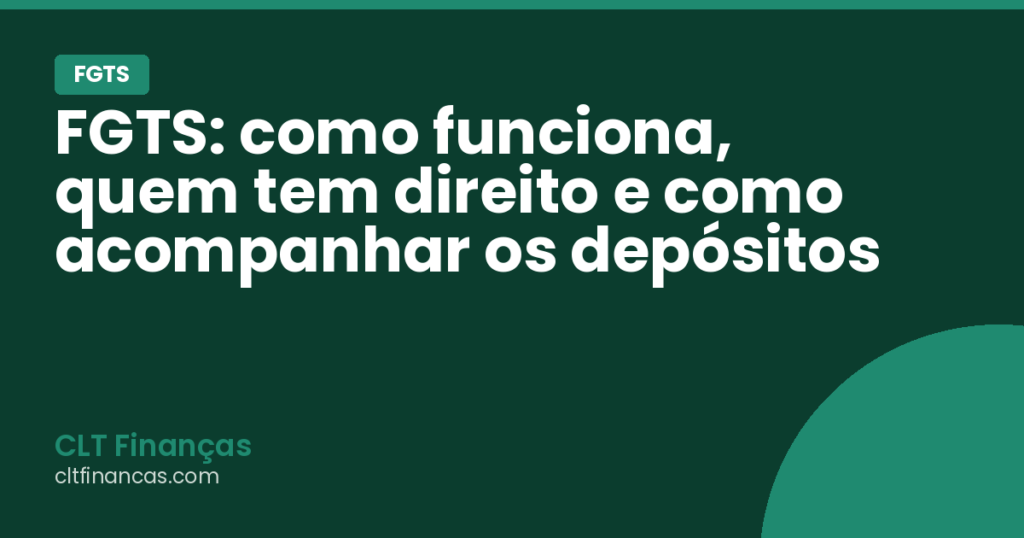 FGTS: como funciona, quem tem direito e como acompanhar os depósitos