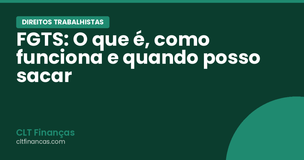 FGTS: O que é, como funciona e quando posso sacar