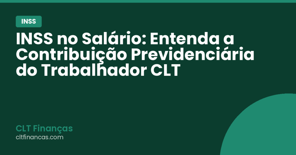 INSS no Salário: Entenda a Contribuição Previdenciária do Trabalhador CLT