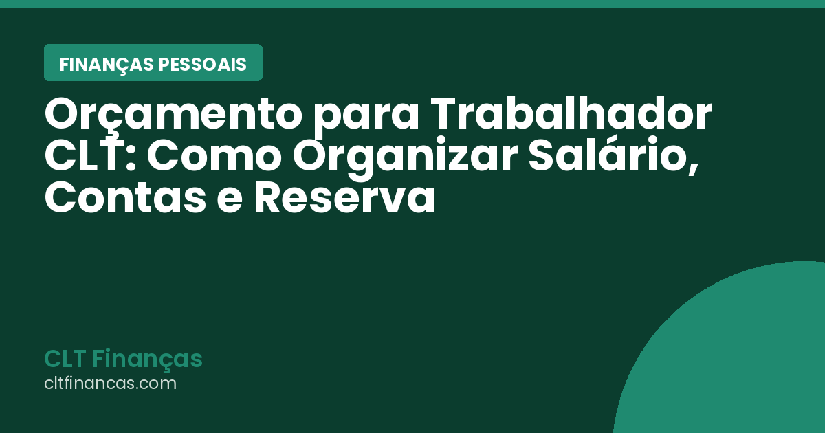 Orçamento para Trabalhador CLT: Como Organizar Salário, Contas e Reserva