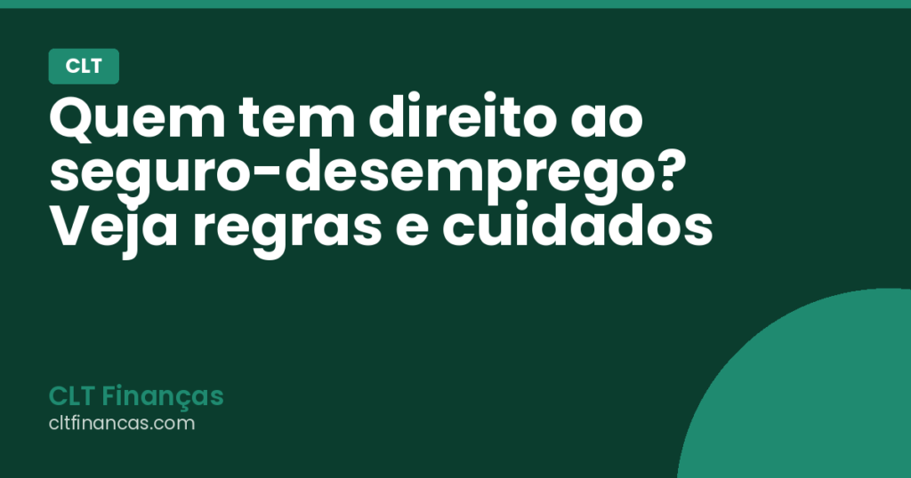 Quem tem direito ao seguro-desemprego? Veja regras e cuidados