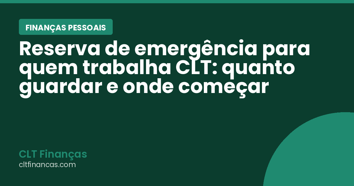 Reserva de emergência para quem trabalha CLT: quanto guardar e onde começar
