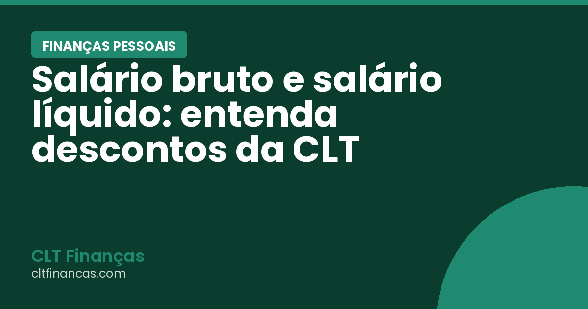 Salário bruto e salário líquido: entenda descontos da CLT