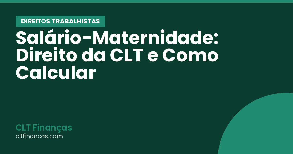 Salário-Maternidade: Direito da CLT e Como Calcular
