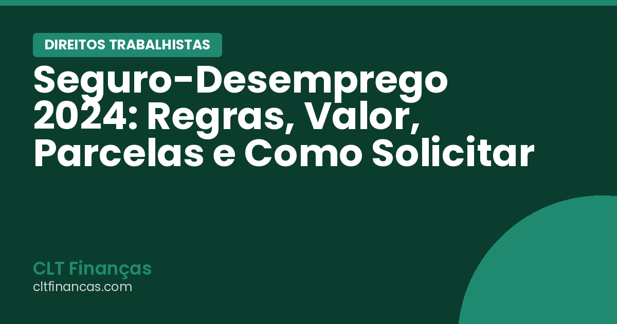 Seguro-Desemprego 2024: Regras, Valor, Parcelas e Como Solicitar