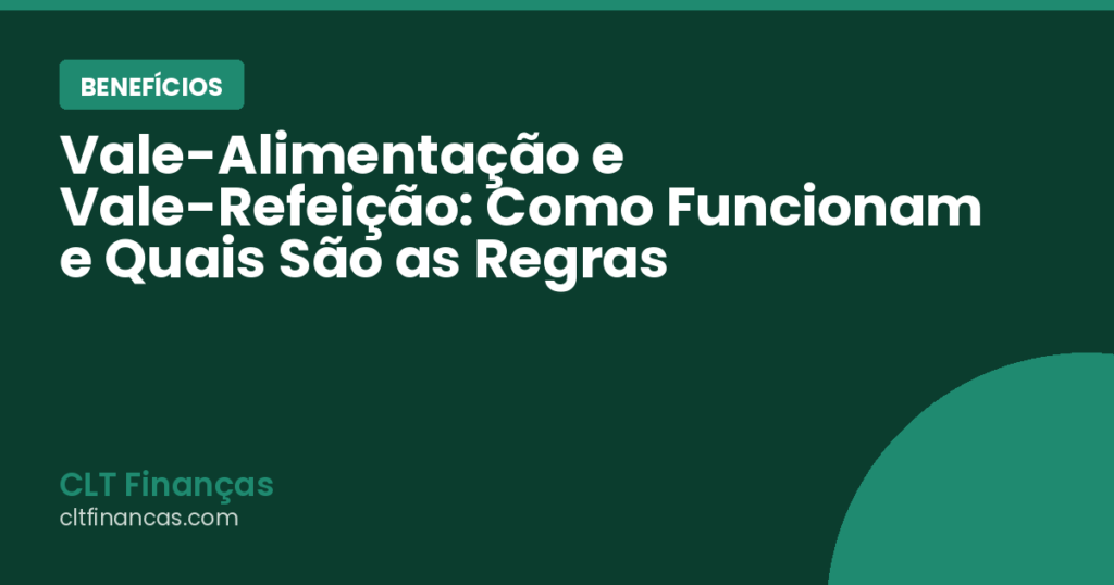 Vale-Alimentação e Vale-Refeição: Como Funcionam e Quais São as Regras